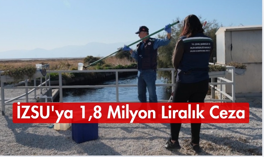 Çevre, Şehircilik ve İklim Değişikliği Bakanlığından İZSU'ya 1,8 milyon lira ceza