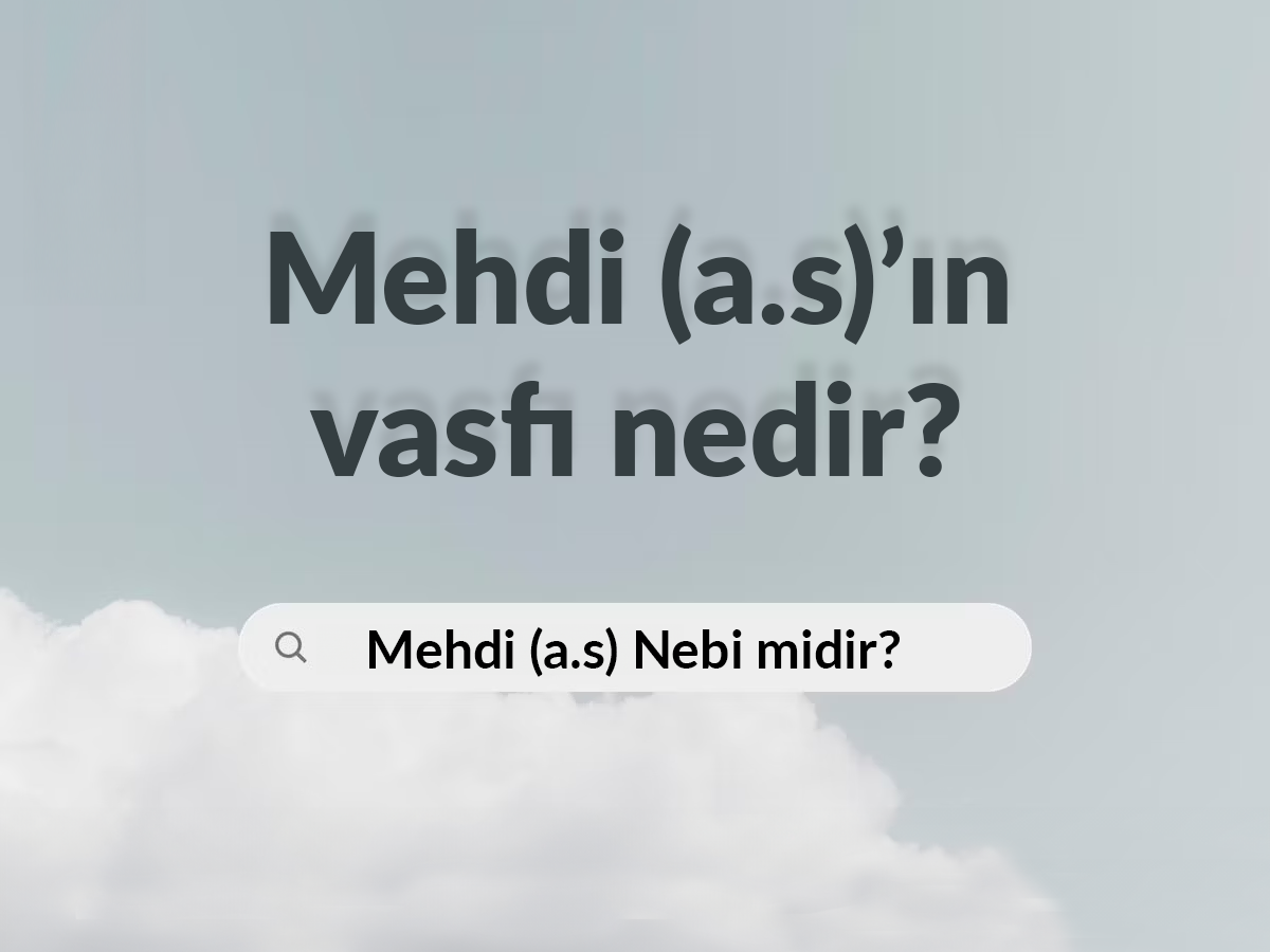 Mehdi (a.s)’ın vasfı nedir? Nebi midir?